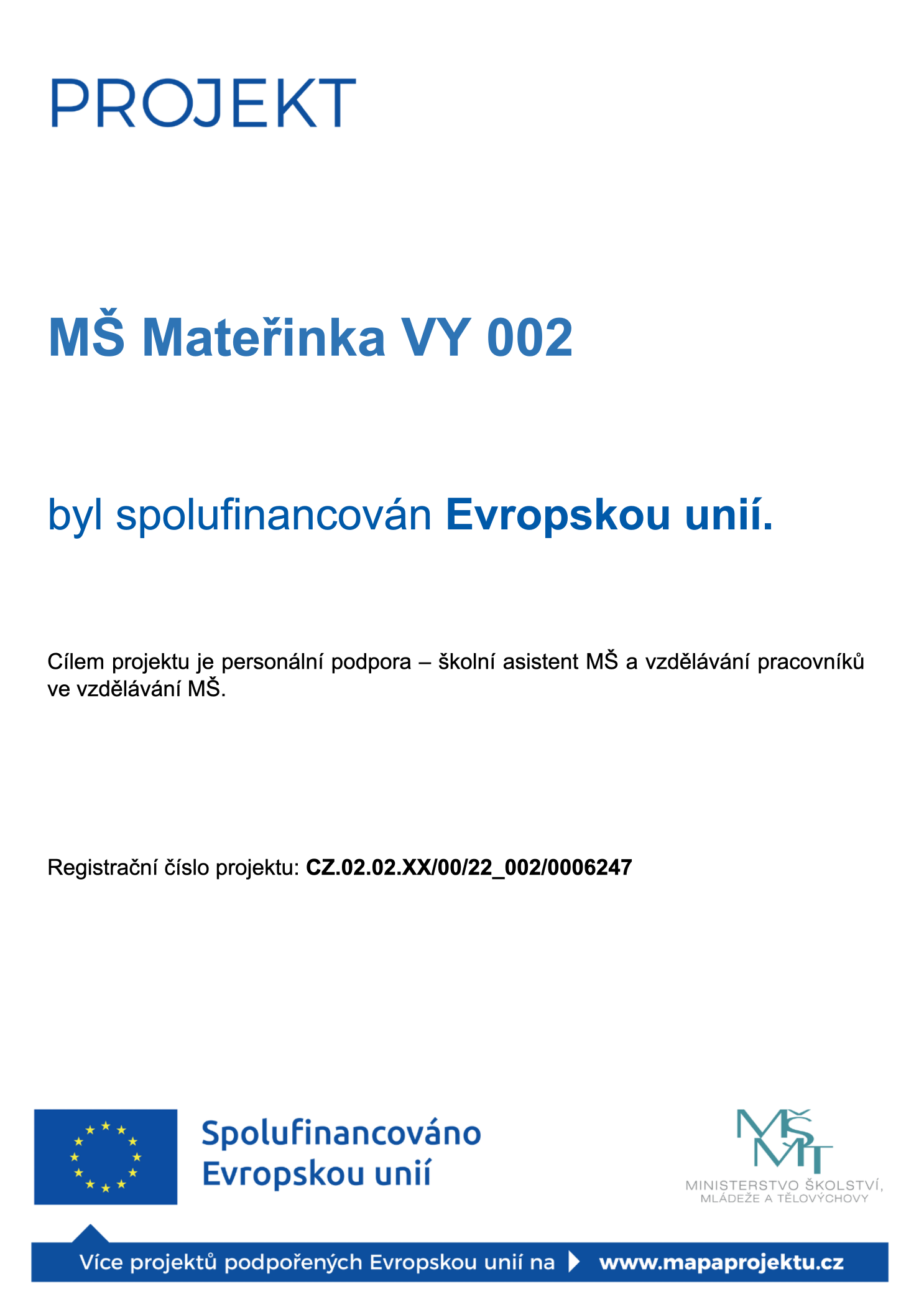 MŠ Mateřinka VY 002 byl spolufinancován Evropskou unie.